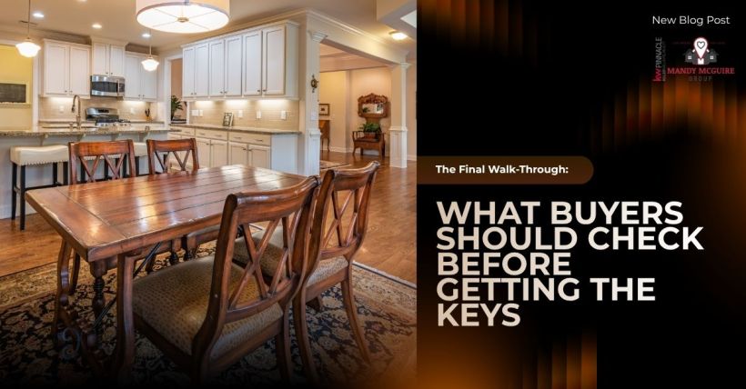 The Final Walk-Through: What Buyers Should Check Before Getting the Keys
